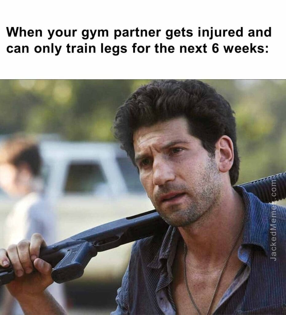 When your gym partner gets injured and can only train legs for the next 6 weeks