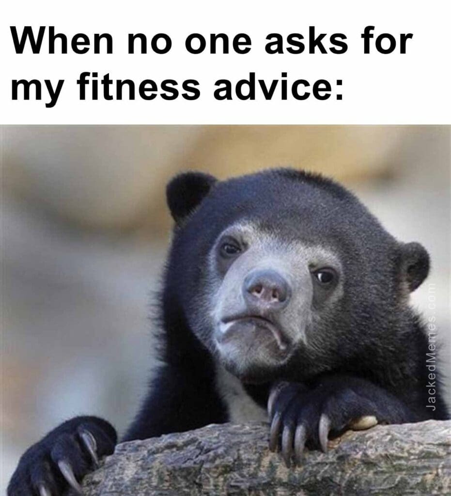 When no one asks for my fitness advice