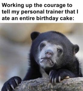 Working up the courage to tell my personal trainer that i ate an entire birthday cake