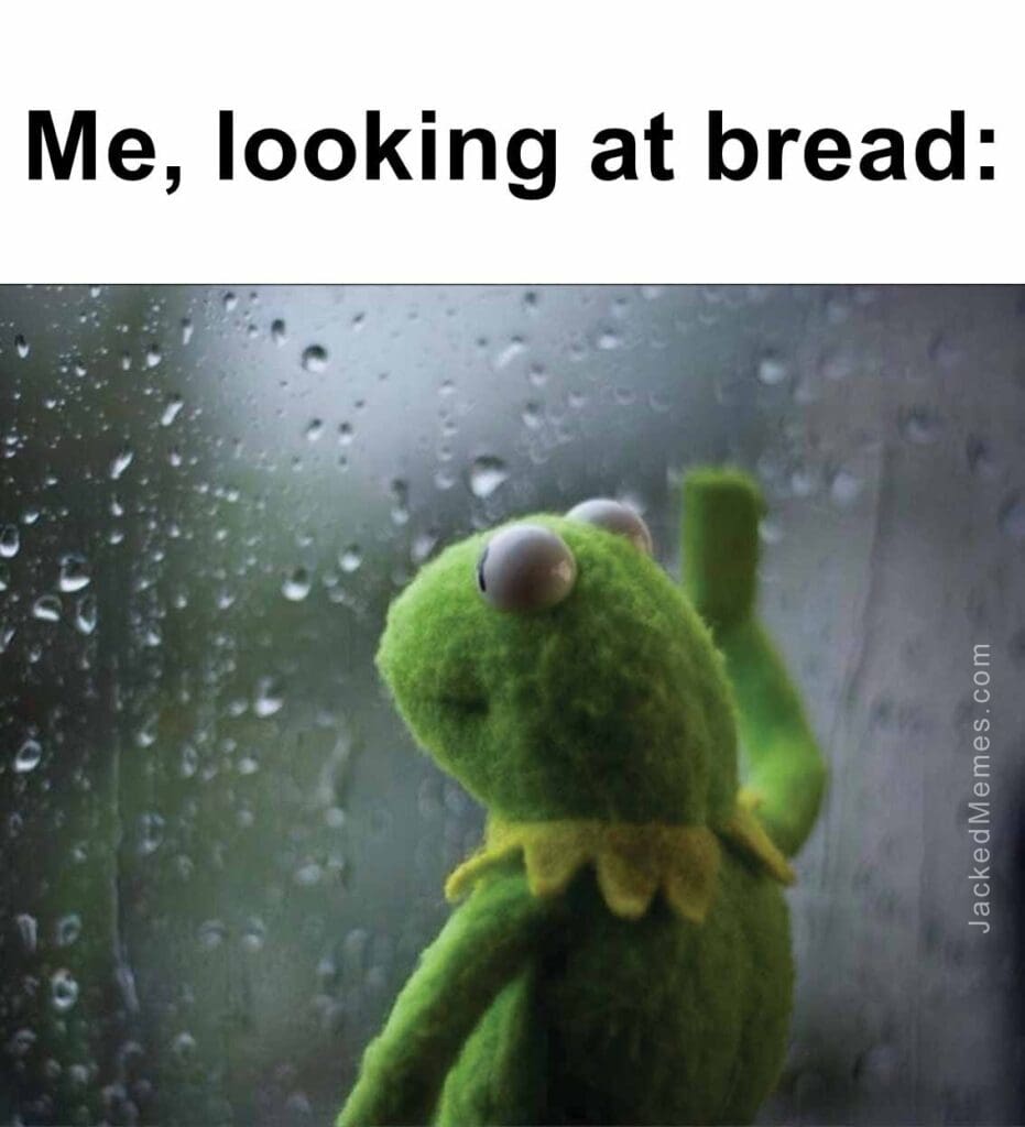 Me, looking at bread