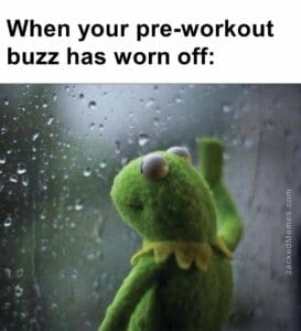 When your preworkout buzz has worn off