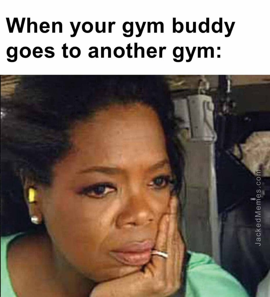 When your gym buddy goes to another gym