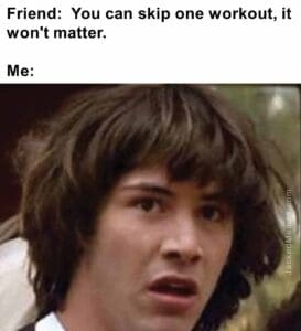 Friend  you can skip one workout