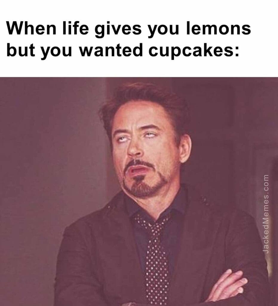 When life gives you lemons but you wanted cupcakes