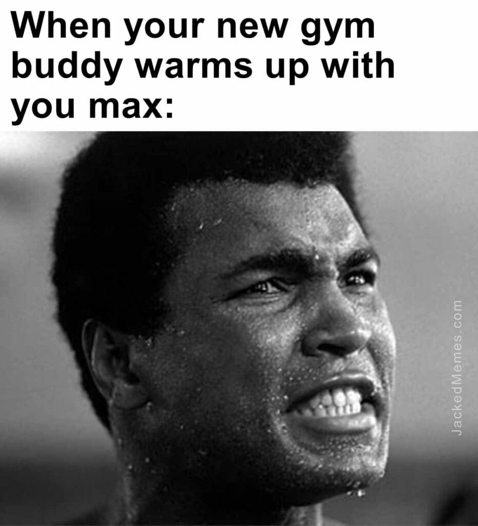 When your new gym buddy warms up with you max