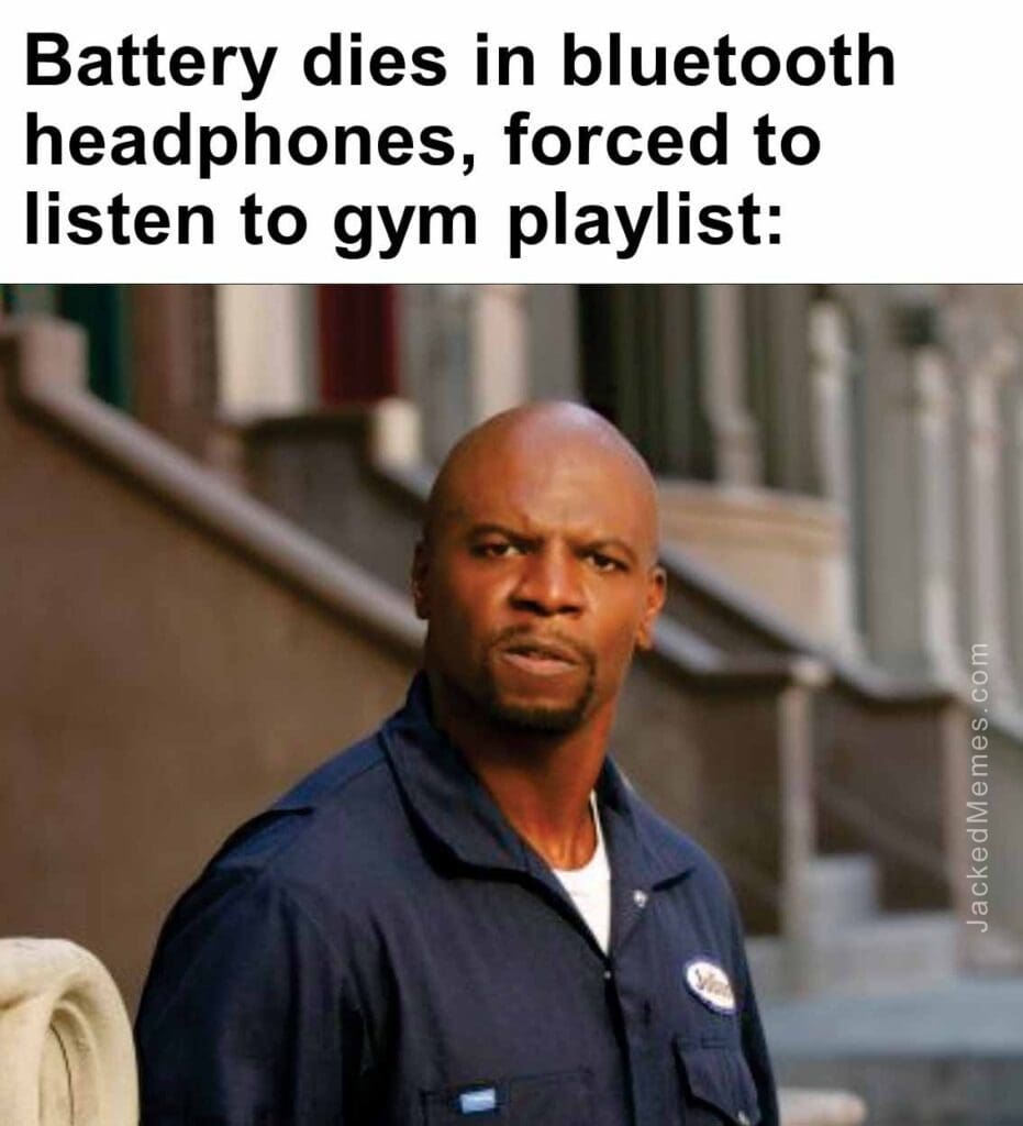 Battery dies in bluetooth headphones, forced to listen to gym playlist