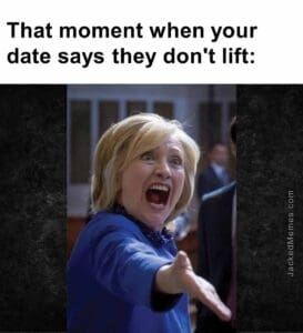 That moment when your date says they don't lift