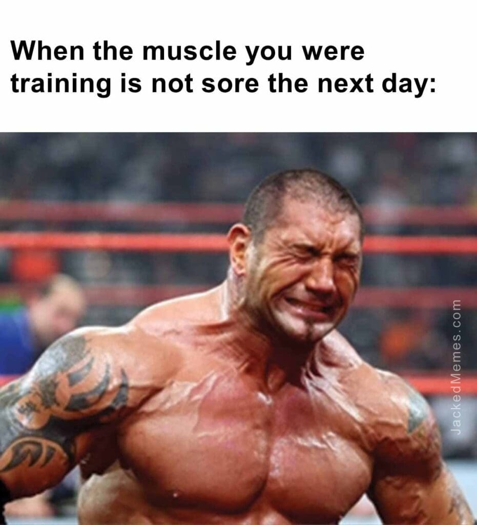 When the muscle you were training is not sore the next day