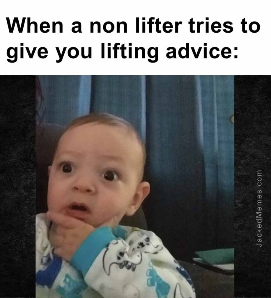 When a non lifter tries to give you lifting advice