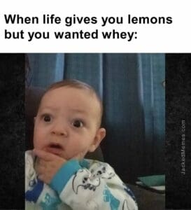 When life gives you lemons but you wanted whey