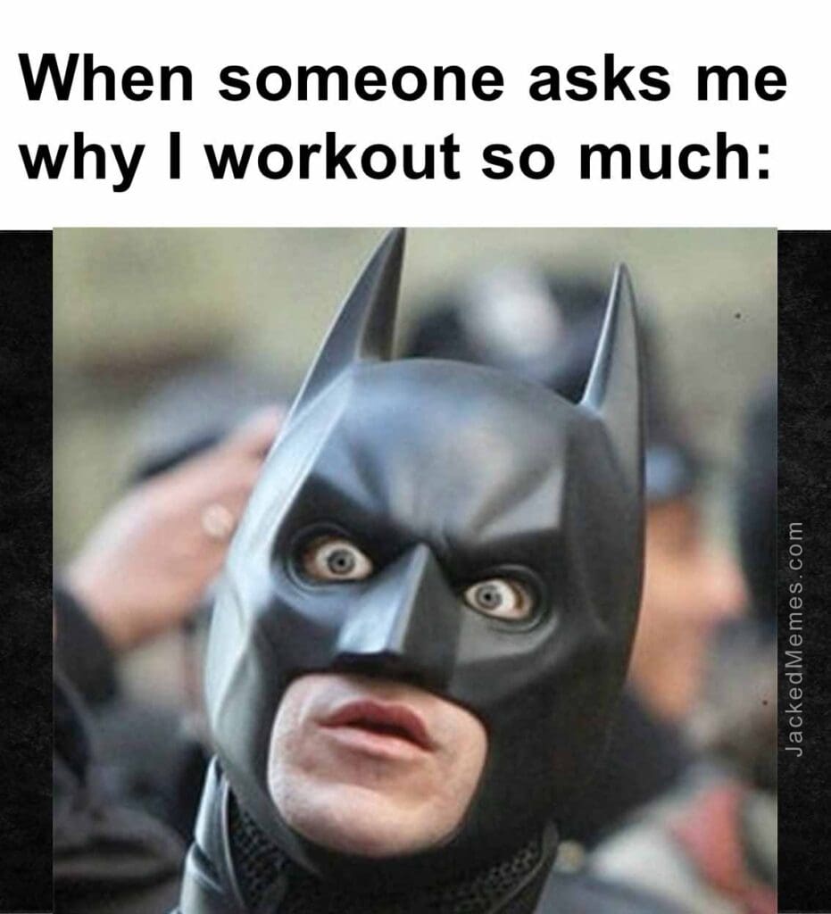 When someone asks me why i workout so much