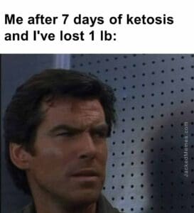 Me after 7 days of ketosis and i've lost 1 lb