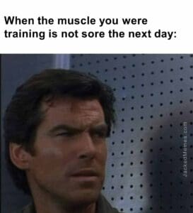 When the muscle you were training is not sore the next day