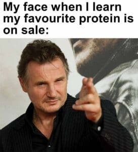 My face when i learn my favourite protein is on sale