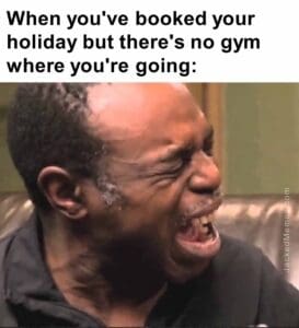 When you've booked your holiday but there's no gym where you're going