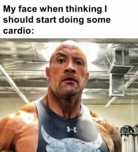 My face when thinking i should start doing some cardio