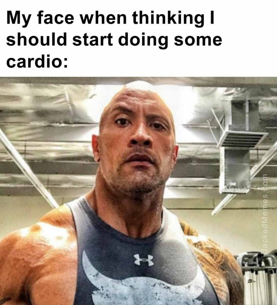 My face when thinking i should start doing some cardio