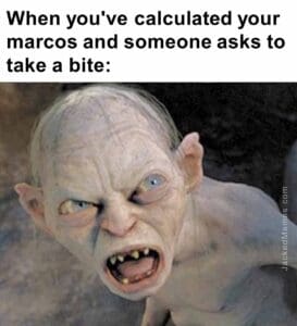 When you've calculated your marcos and someone asks to take a bite