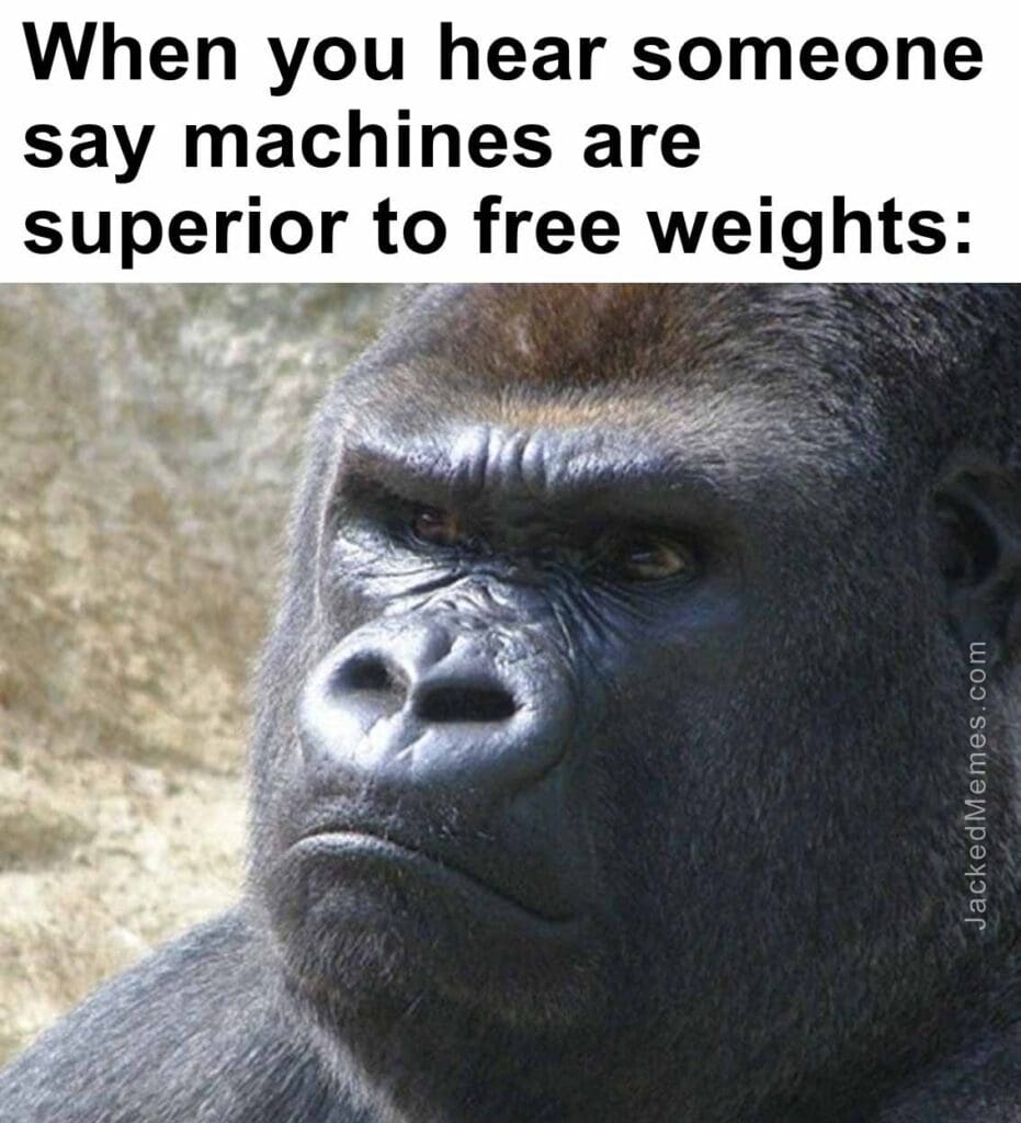 When you hear someone say machines are superior to free weights