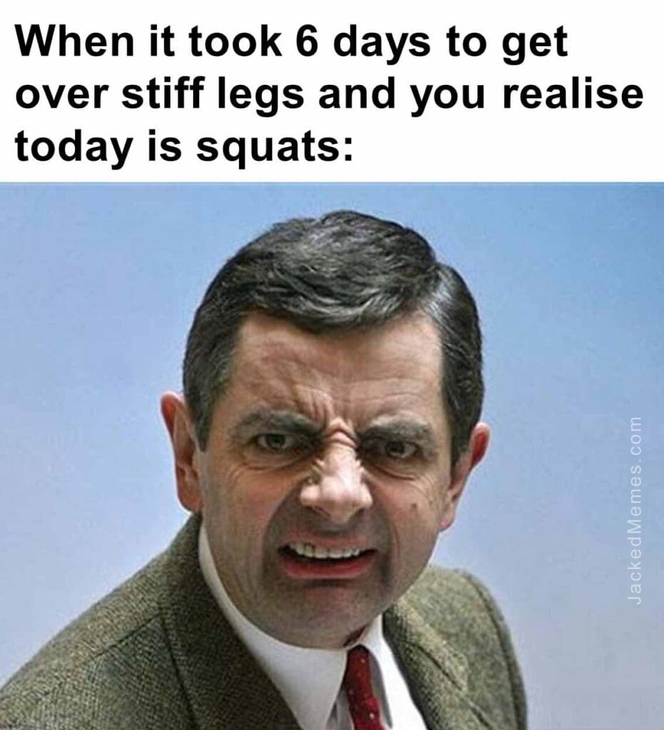 When it took 6 days to get over stiff legs and you realise today is squats