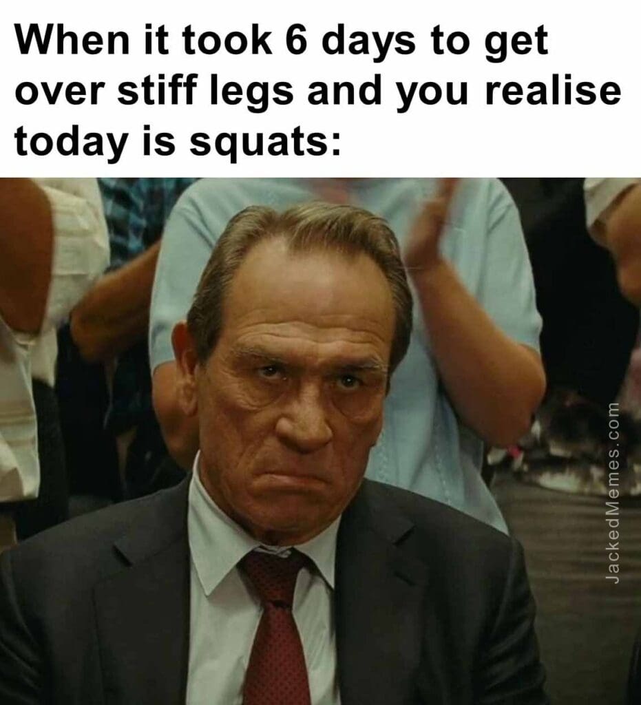 When it took 6 days to get over stiff legs and you realise today is squats