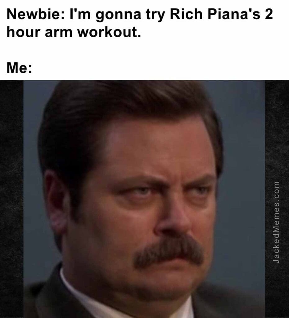 Newbie i'm gonna try rich piana's 2 hour arm workout.  me