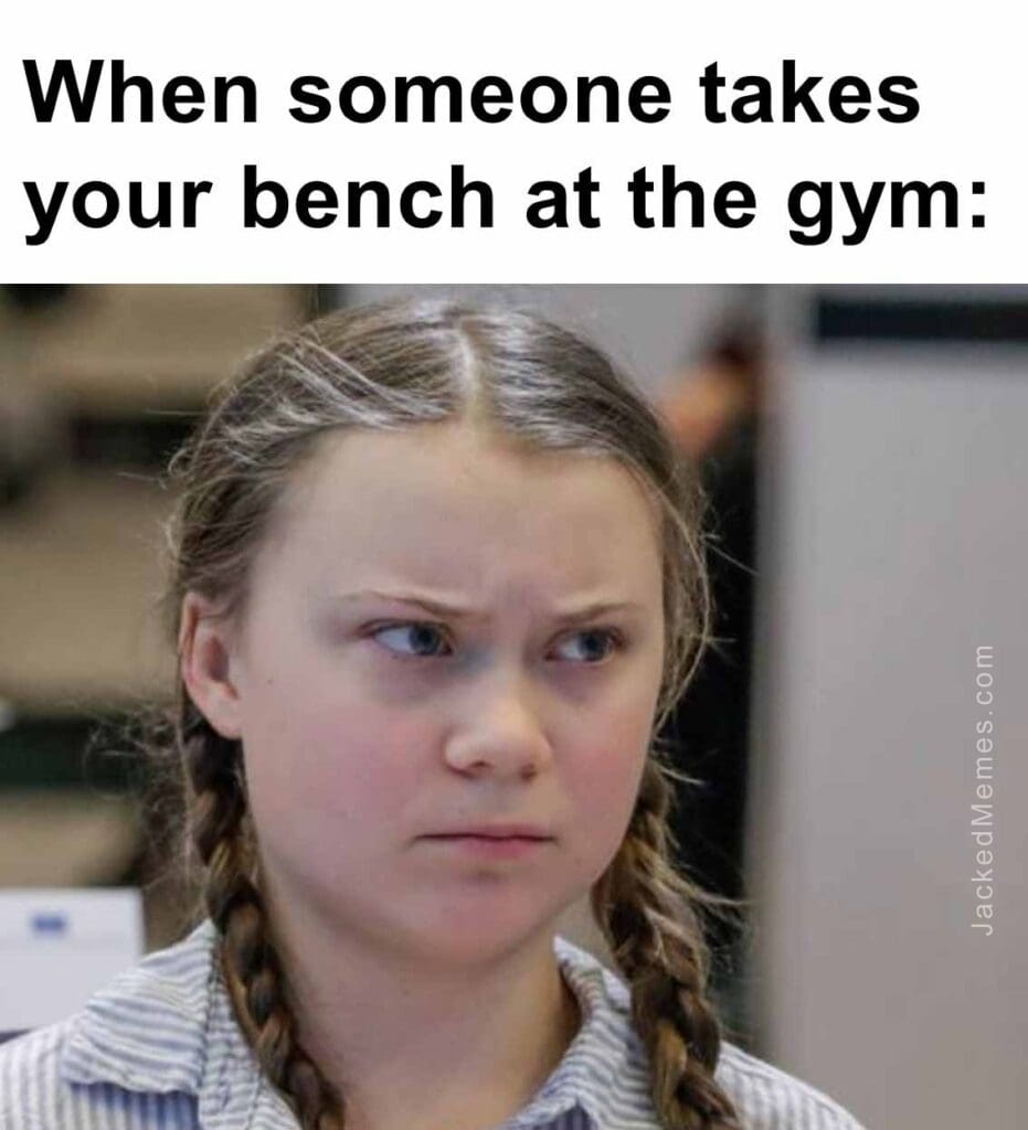 When someone takes your bench at the gym