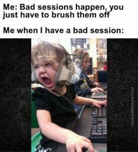 Me bad sessions happen