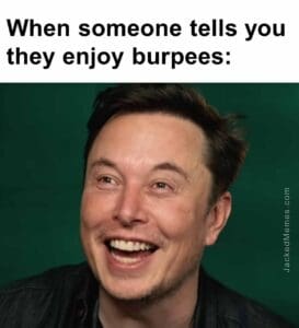 When someone tells you they enjoy burpees