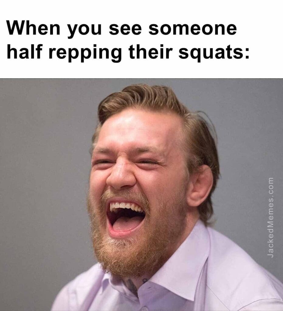 When you see someone half repping their squats