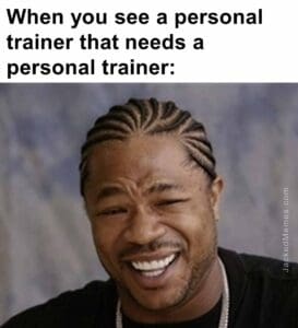 When you see a personal trainer that needs a personal trainer