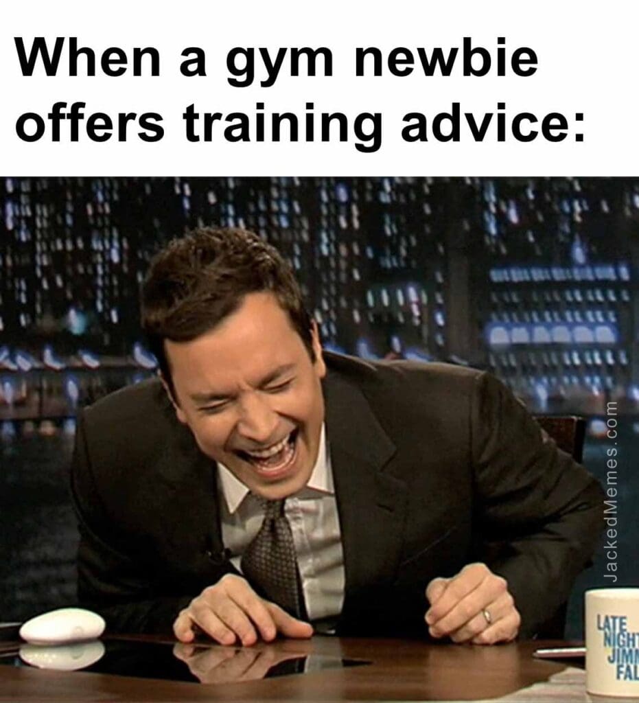 When a gym newbie offers training advice