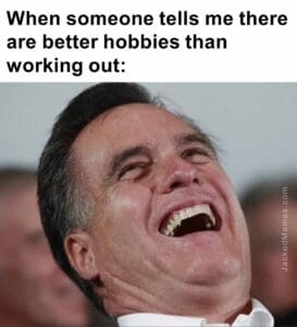 When someone tells me there are better hobbies than working out