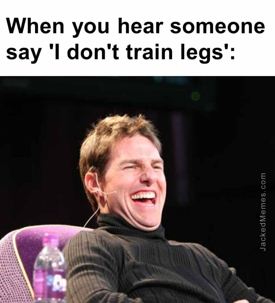 When you hear someone say 'i don't train legs'