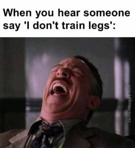 When you hear someone say 'i don't train legs'