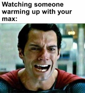 Watching someone warming up with your max