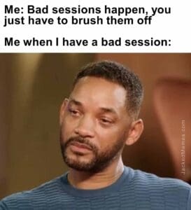 Me bad sessions happen