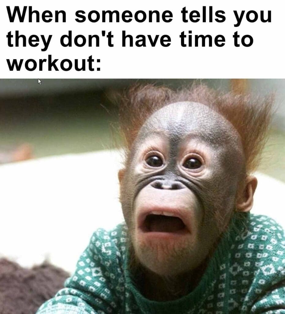 When someone tells you they don't have time to workout
