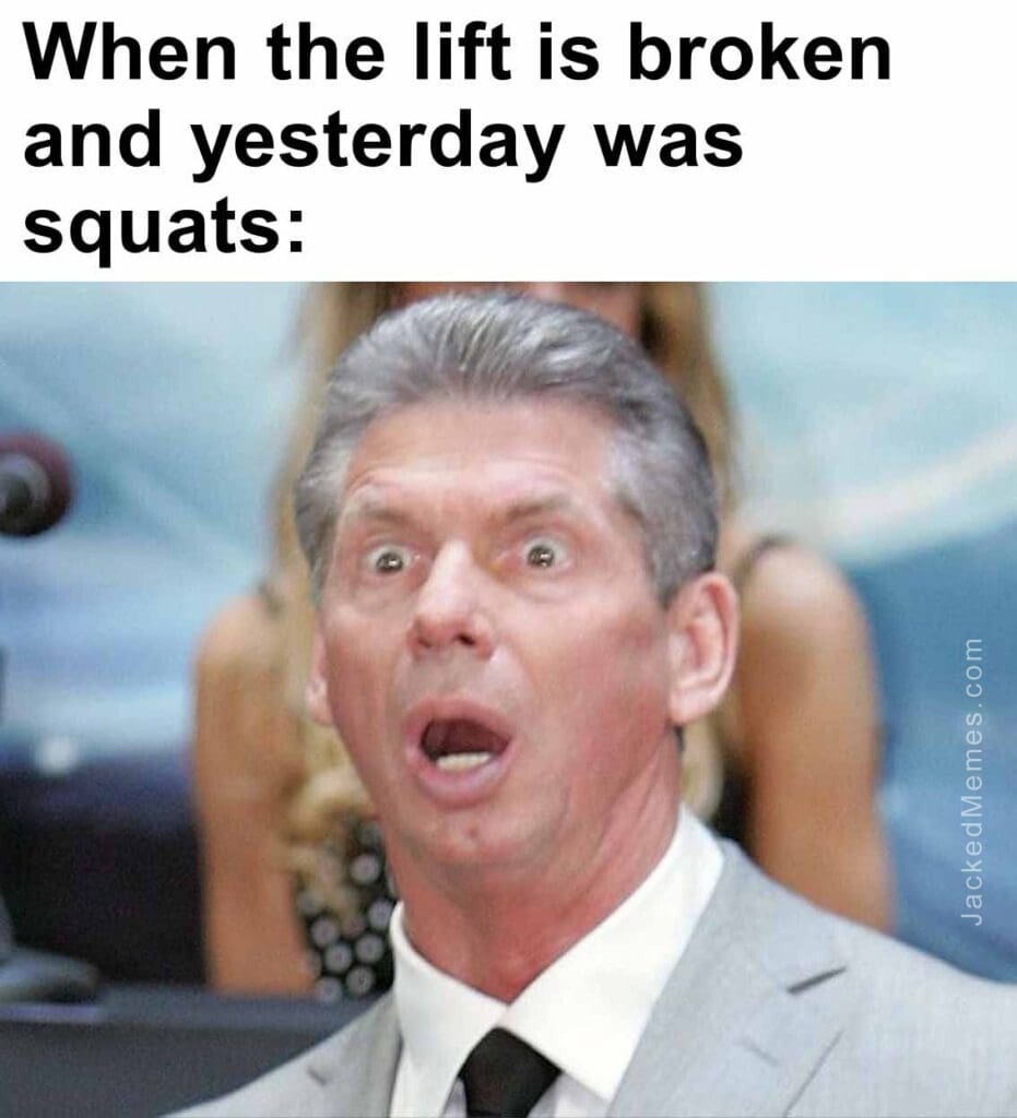 When the lift is broken and yesterday was squats