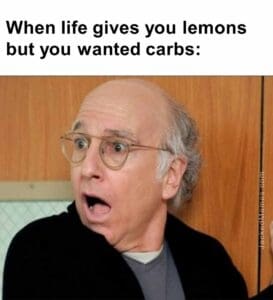 When life gives you lemons but you wanted carbs