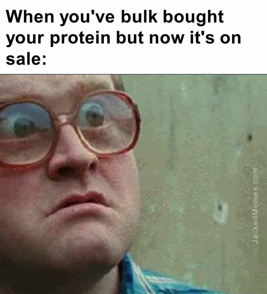 When you've bulk bought your protein but now it's on sale