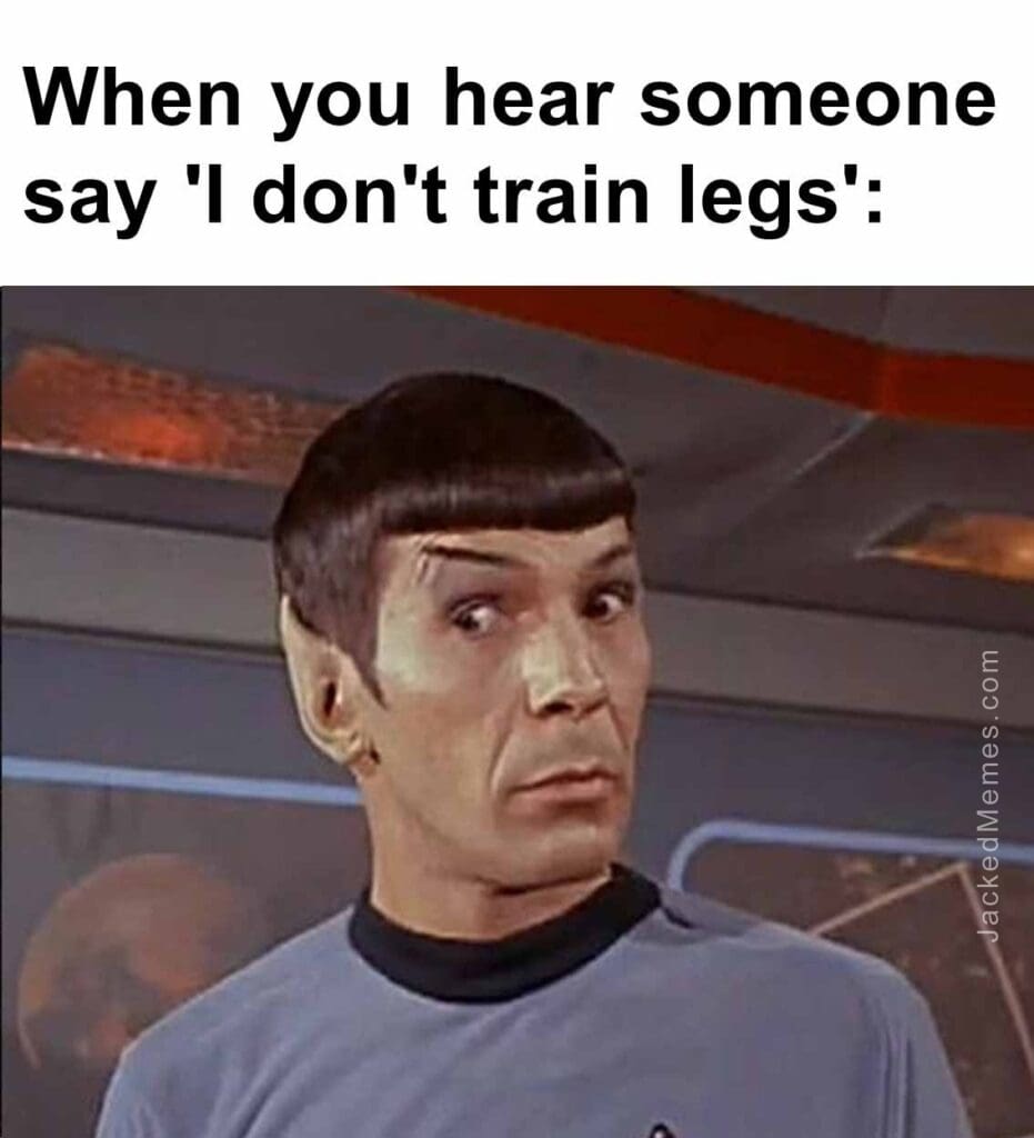 When you hear someone say 'i don't train legs'