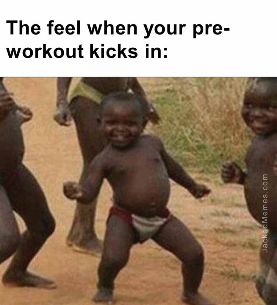 The feel when your preworkout kicks in
