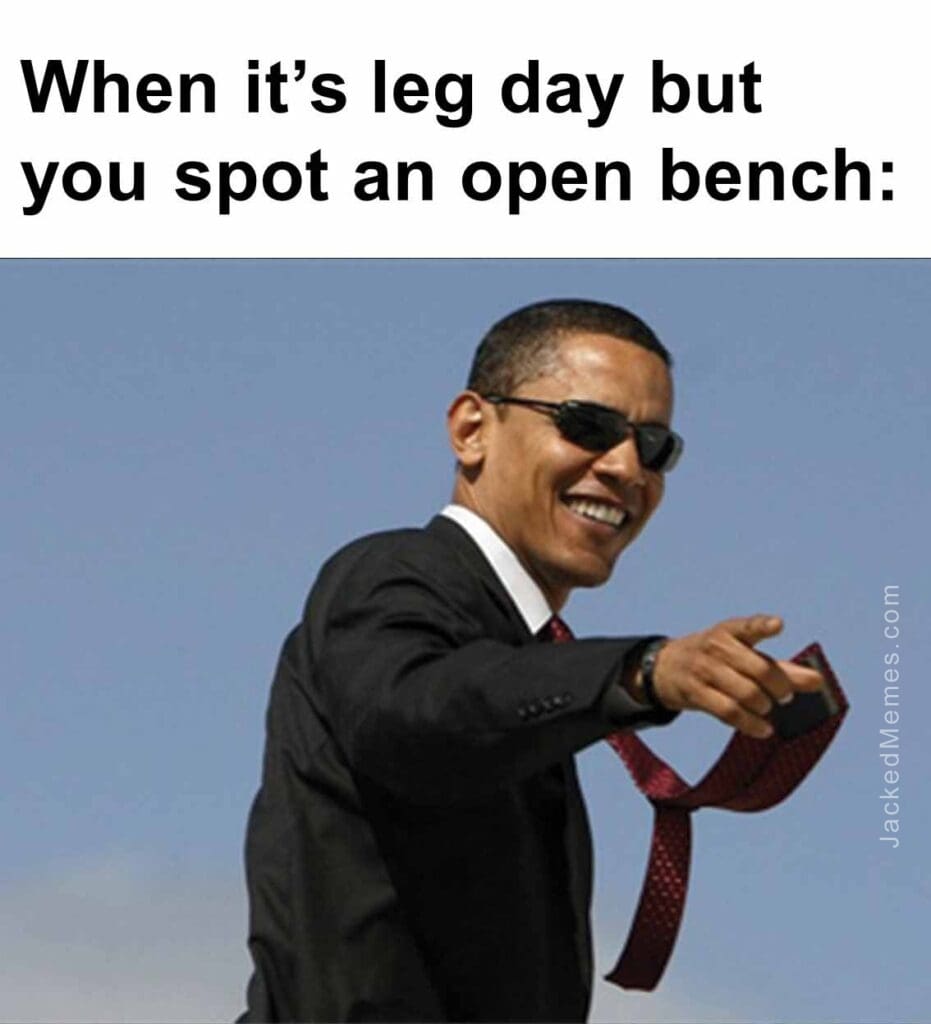 When its leg day but you spot an open bench