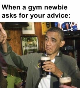 When a gym newbie asks for your advice