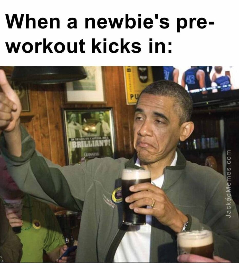 When a newbie's preworkout kicks in