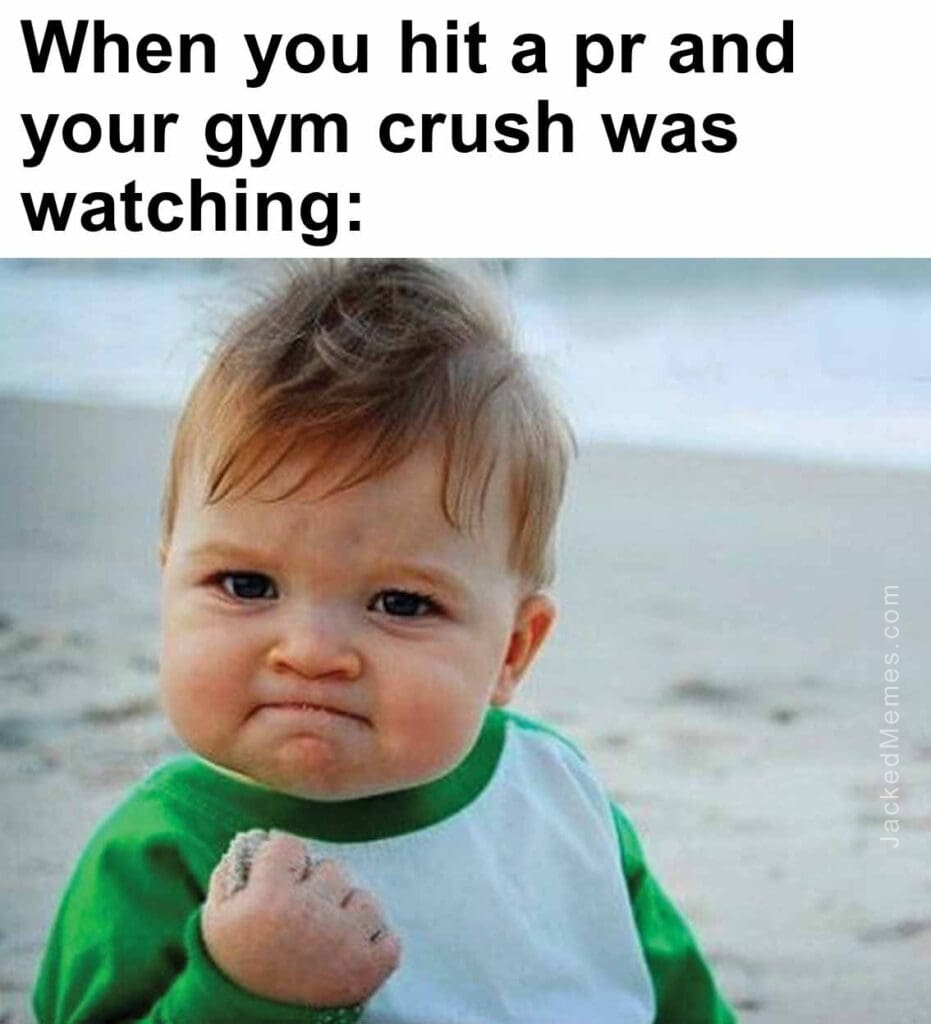 When you hit a pr and your gym crush was watching