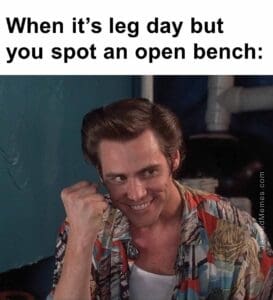 When its leg day but you spot an open bench