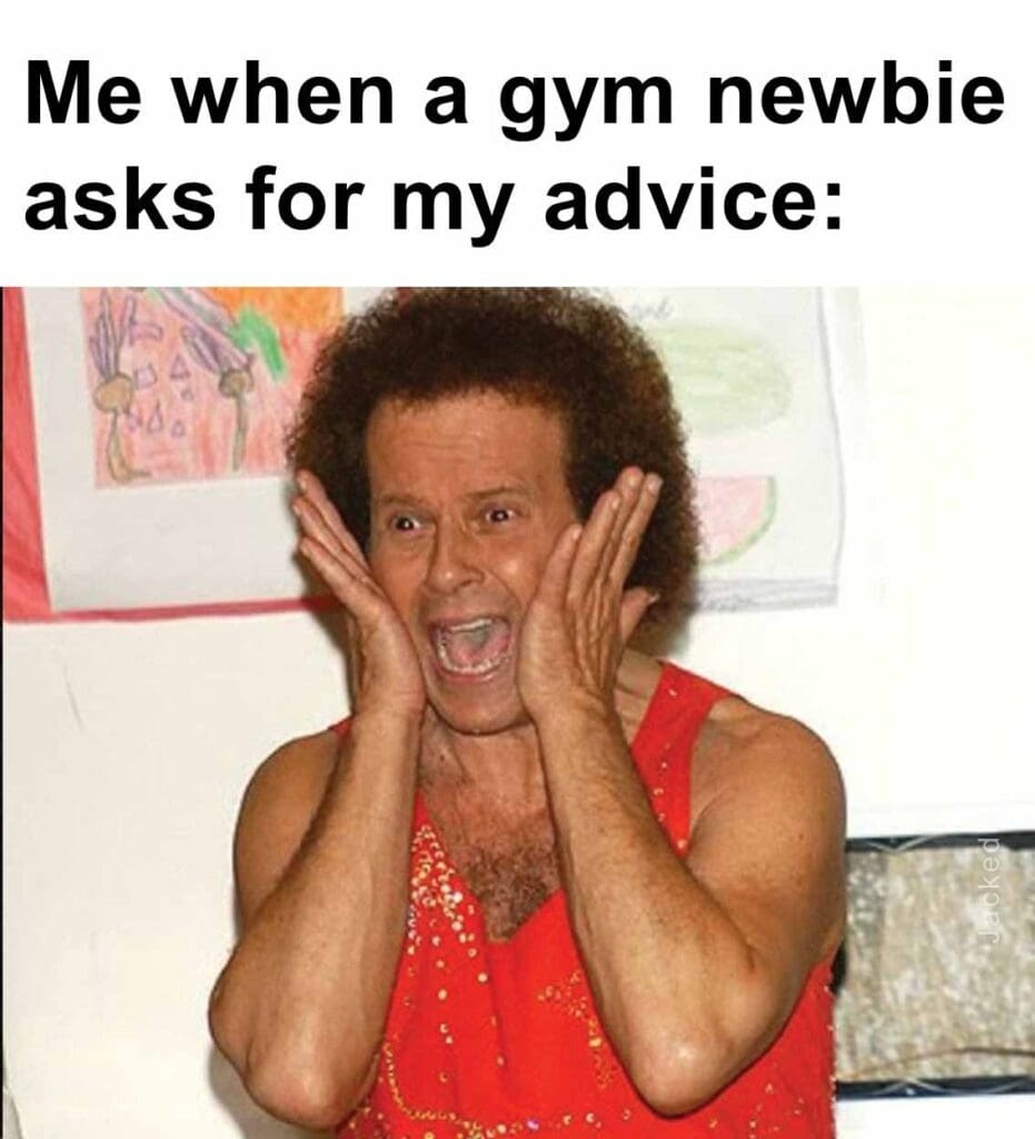 Me when a gym newbie asks for my advice