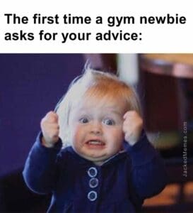 The first time a gym newbie asks for your advice